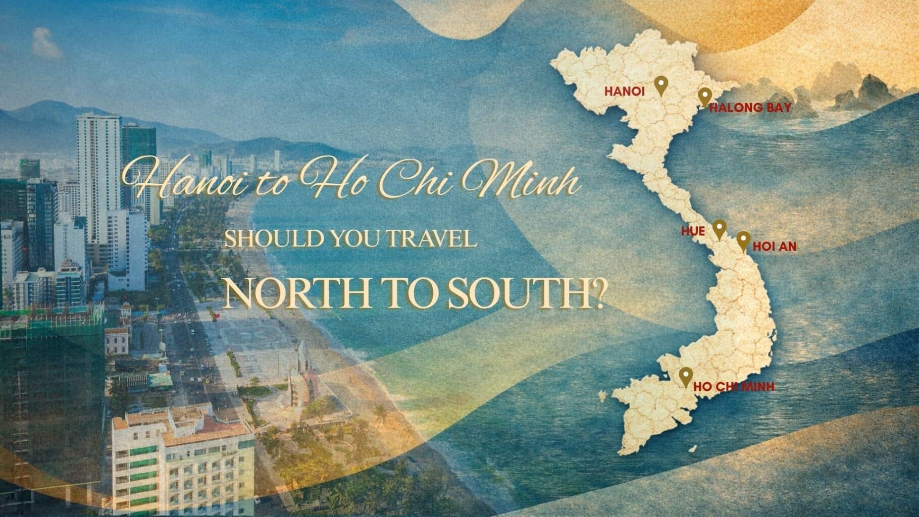 Hanoi to Ho Chi Minh: Should You Travel North to South?